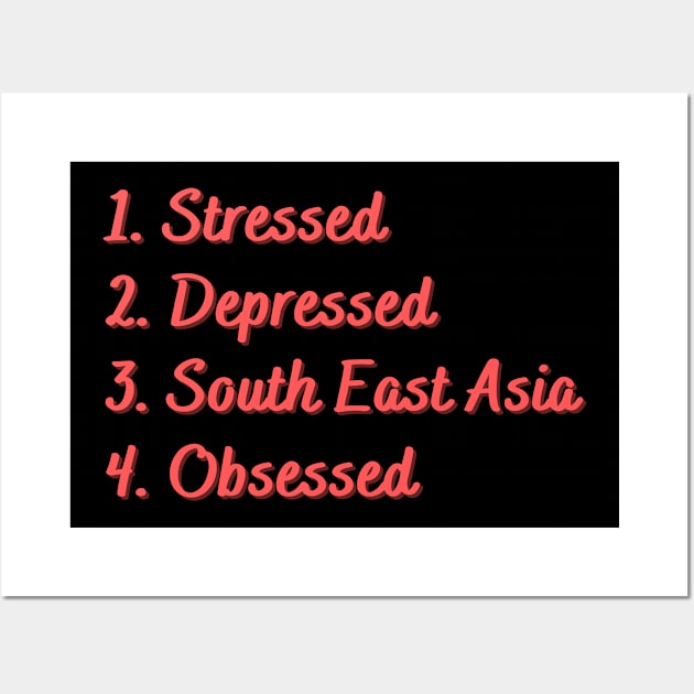 Stressed. Depressed. South East Asia. Obsessed. Wall Art by Eat Sleep Repeat